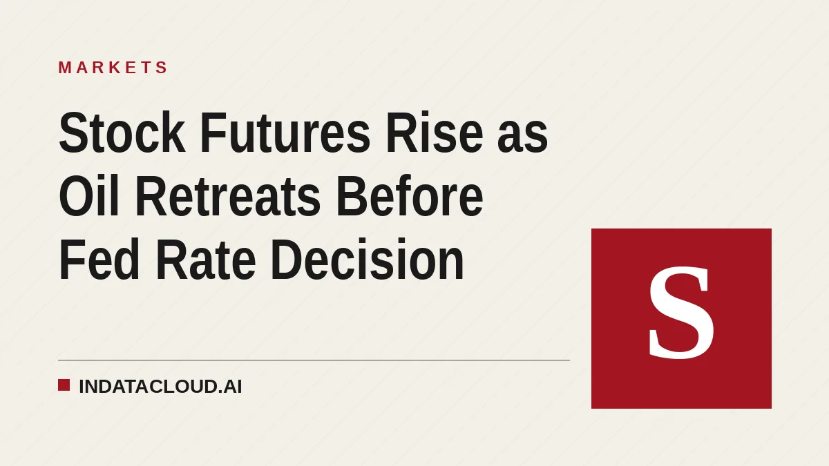 Stock Futures Rise as Oil Retreats Before Fed Rate Decision