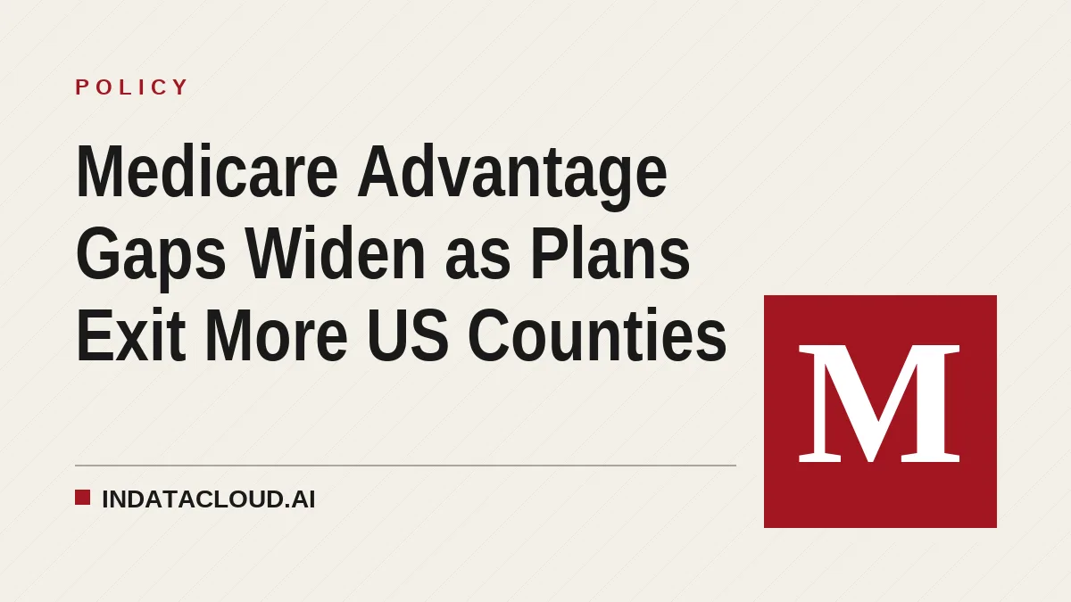 Medicare Advantage Gaps Widen as Plans Exit More US Counties