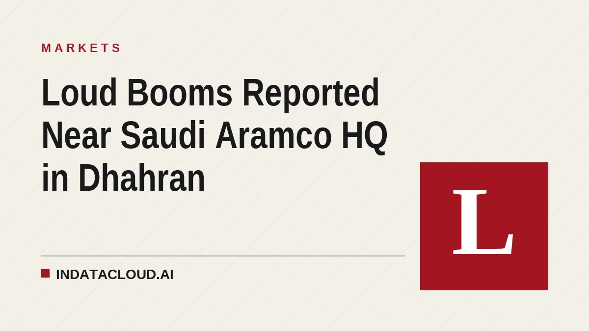 Loud Booms Reported Near Saudi Aramco HQ in Dhahran