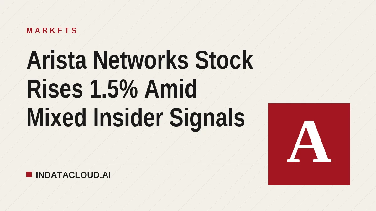 Arista Networks Stock Rises 1.5% Amid Mixed Insider Signals