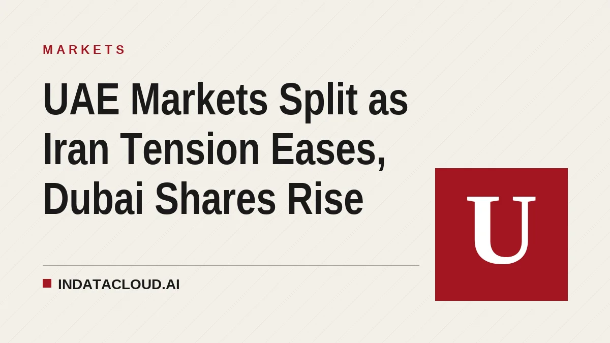 UAE Markets Split as Iran Tension Eases, Dubai Shares Rise