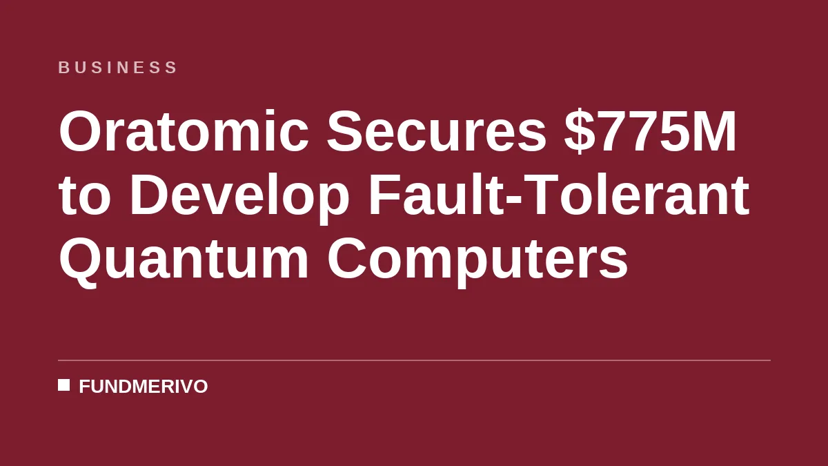 Oratomic Secures $775M to Develop Fault-Tolerant Quantum Computers