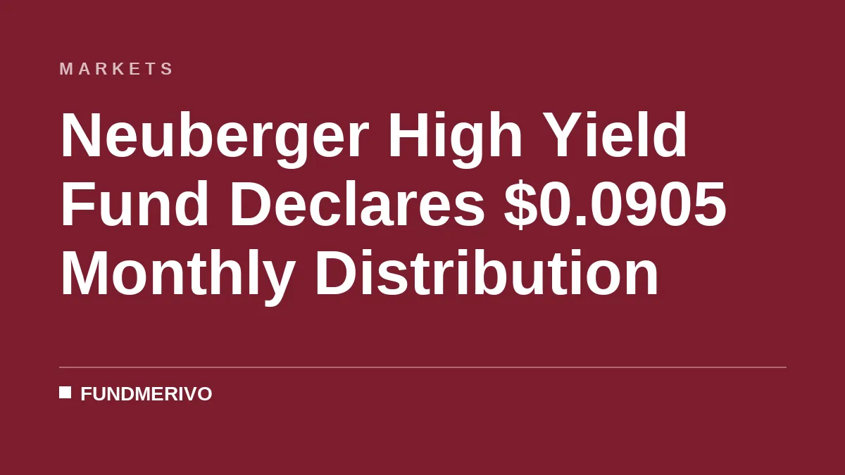 Neuberger High Yield Fund Declares $0.0905 Monthly Distribution
