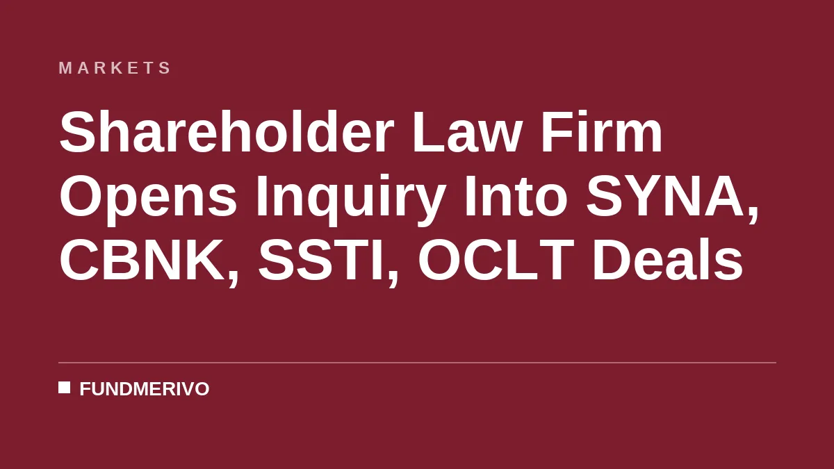 Shareholder Law Firm Opens Inquiry Into SYNA, CBNK, SSTI, OCLT Deals