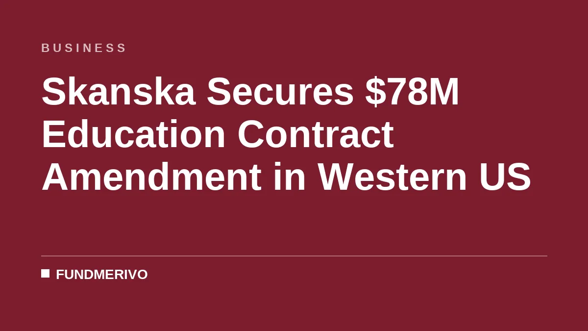 Skanska Secures $78M Education Contract Amendment in Western US