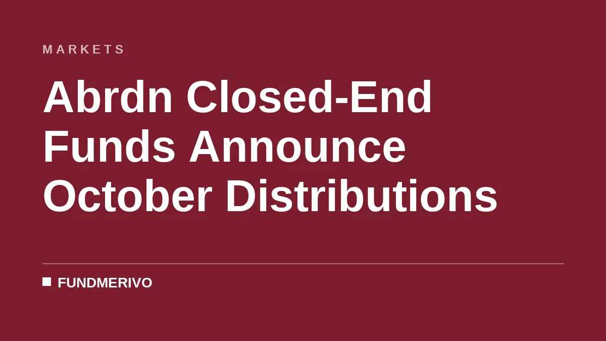 Abrdn Closed-End Funds Announce October Distributions