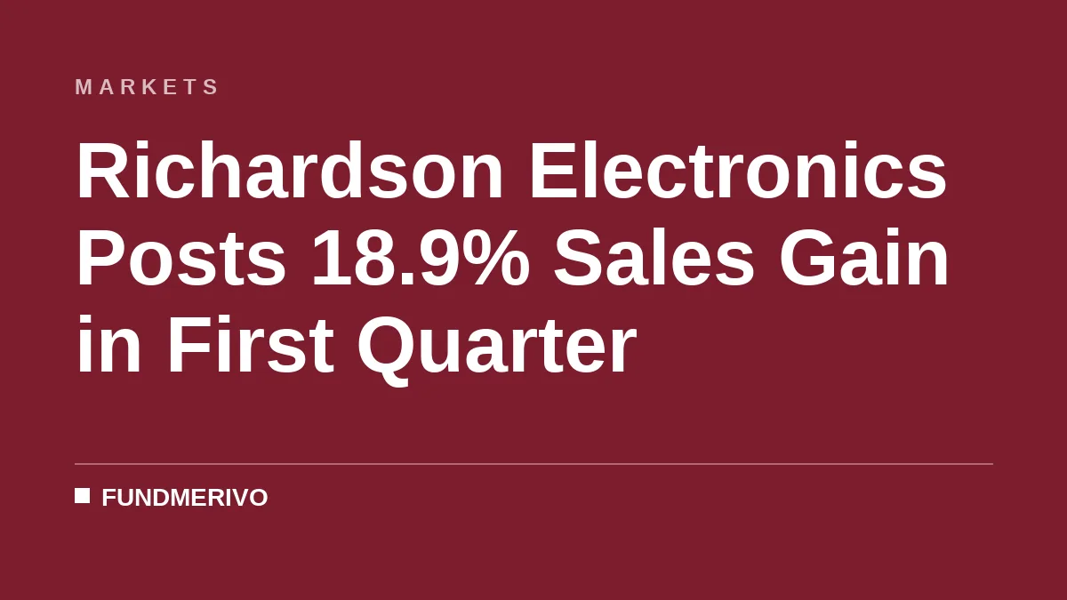 Richardson Electronics Posts 18.9% Sales Gain in First Quarter
