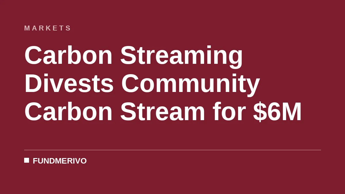 Carbon Streaming Divests Community Carbon Stream for $6M