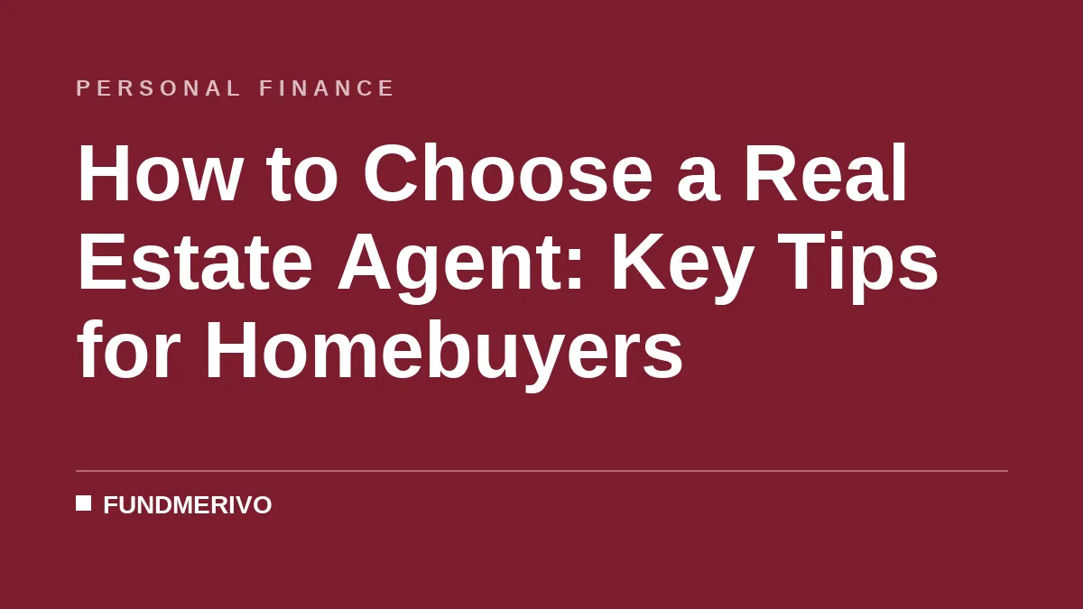 How to Choose a Real Estate Agent: Key Tips for Homebuyers