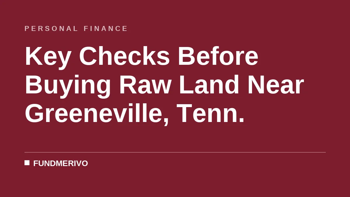 Key Checks Before Buying Raw Land Near Greeneville, Tenn.
