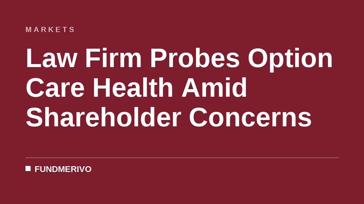 Law Firm Probes Option Care Health Amid Shareholder Concerns