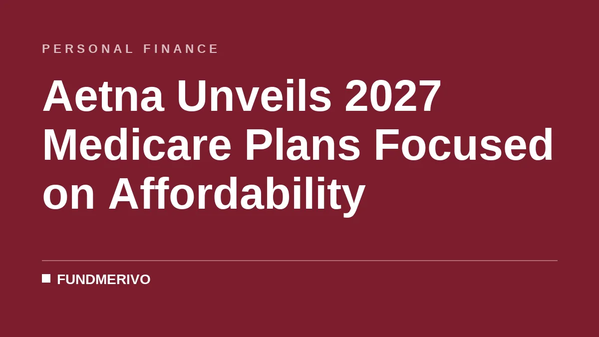 Aetna Unveils 2027 Medicare Plans Focused on Affordability