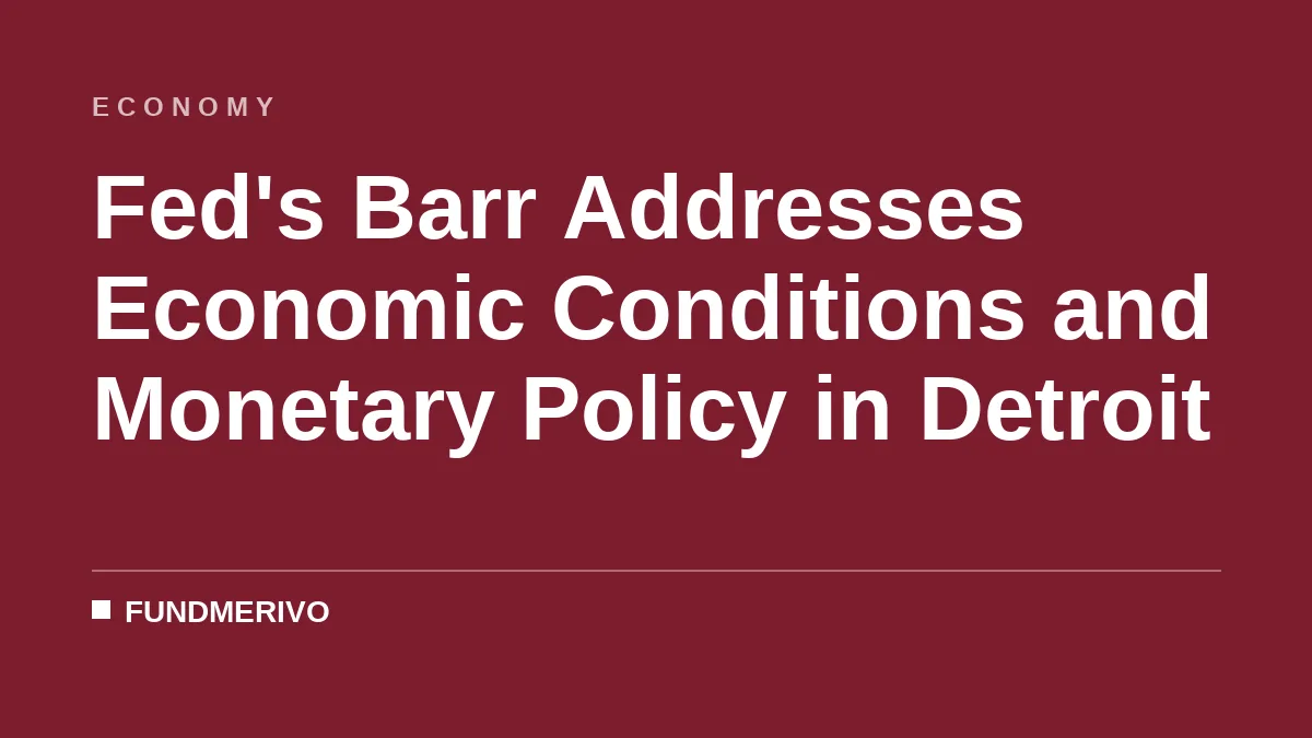 Fed's Barr Addresses Economic Conditions and Monetary Policy in Detroit