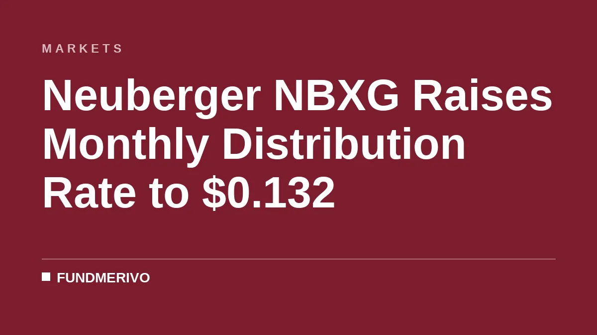 Neuberger NBXG Raises Monthly Distribution Rate to $0.132
