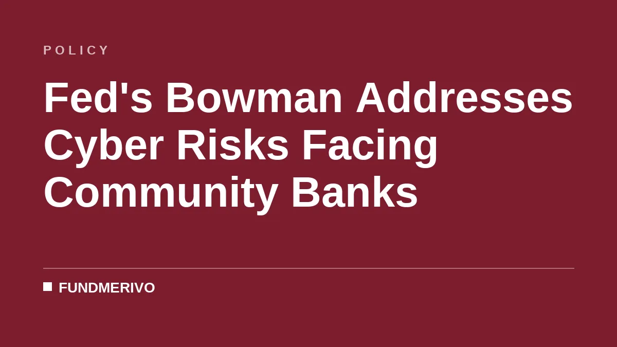 Fed's Bowman Addresses Cyber Risks Facing Community Banks