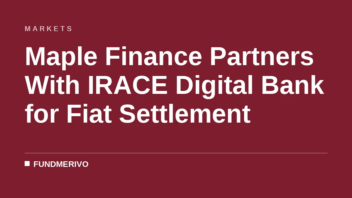 Maple Finance Partners With IRACE Digital Bank for Fiat Settlement