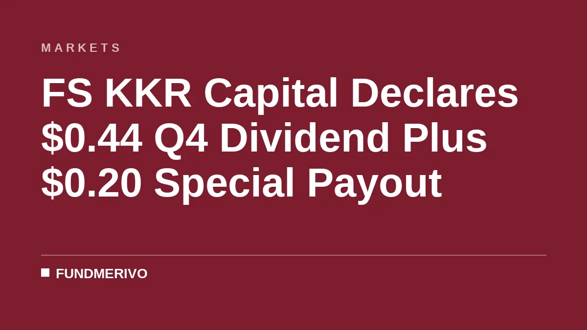 FS KKR Capital Declares $0.44 Q4 Dividend Plus $0.20 Special Payout
