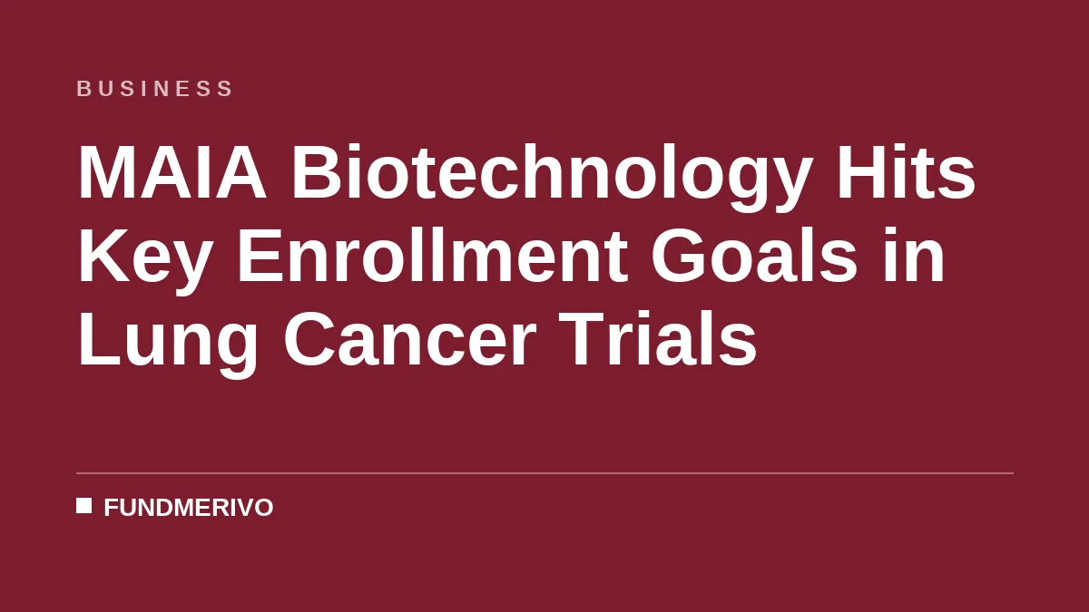 MAIA Biotechnology Hits Key Enrollment Goals in Lung Cancer Trials