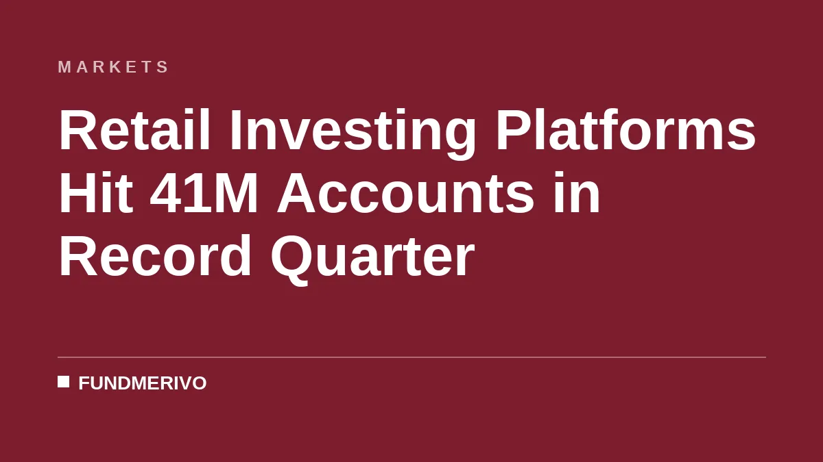 Retail Investing Platforms Hit 41M Accounts in Record Quarter