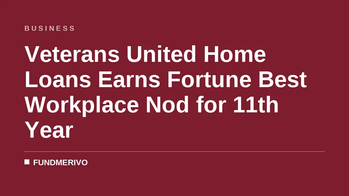Veterans United Home Loans Earns Fortune Best Workplace Nod for 11th Year