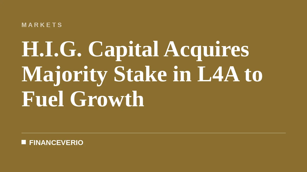 H.I.G. Capital Acquires Majority Stake in L4A to Fuel Growth