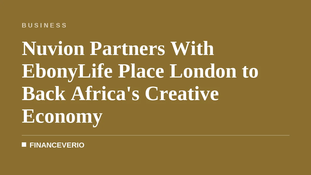 Nuvion Partners With EbonyLife Place London to Back Africa's Creative Economy