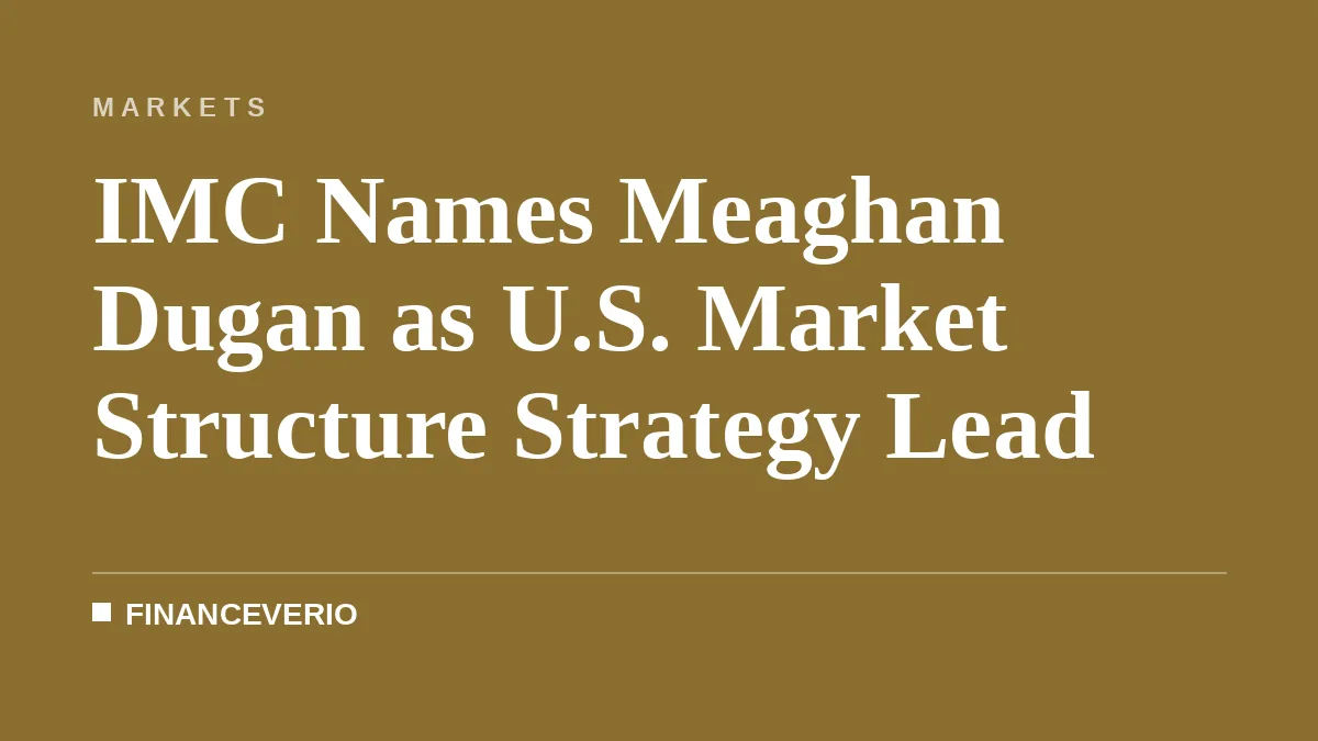 IMC Names Meaghan Dugan as U.S. Market Structure Strategy Lead