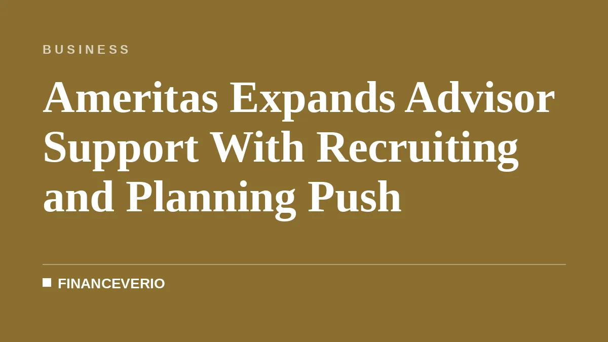 Ameritas Expands Advisor Support With Recruiting and Planning Push