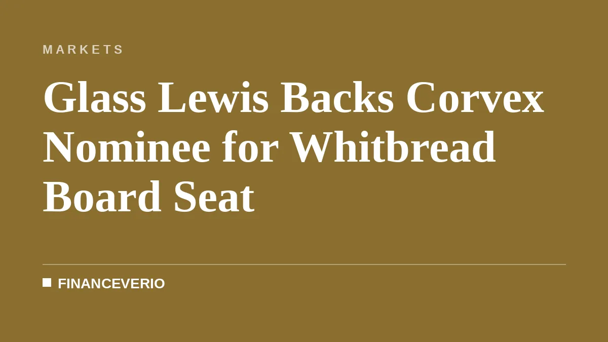 Glass Lewis Backs Corvex Nominee for Whitbread Board Seat
