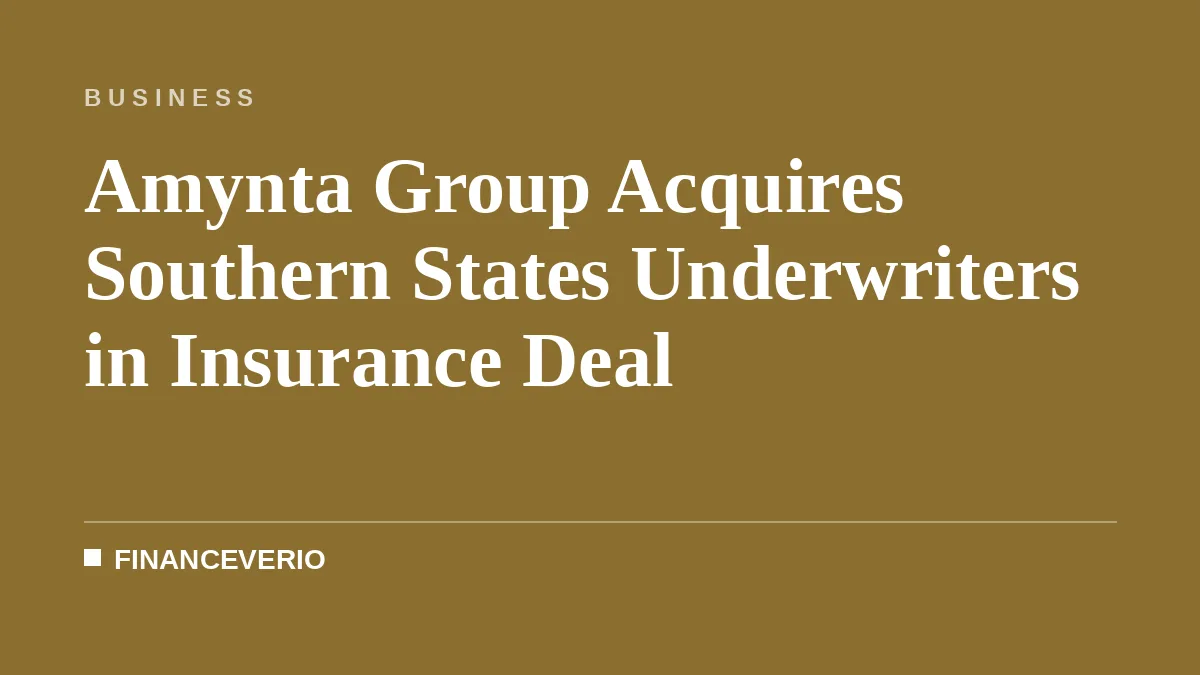 Amynta Group Acquires Southern States Underwriters in Insurance Deal
