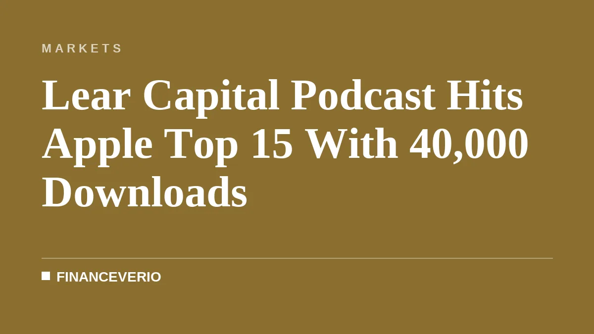 Lear Capital Podcast Hits Apple Top 15 With 40,000 Downloads