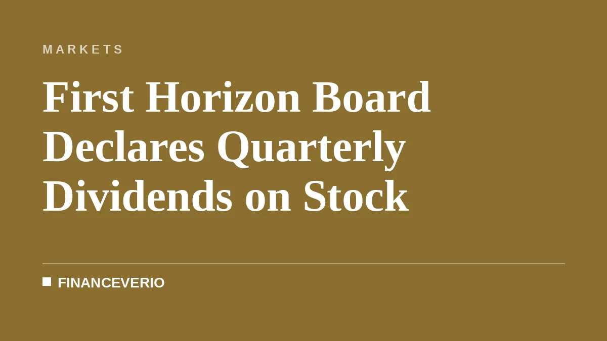 First Horizon Board Declares Quarterly Dividends on Stock