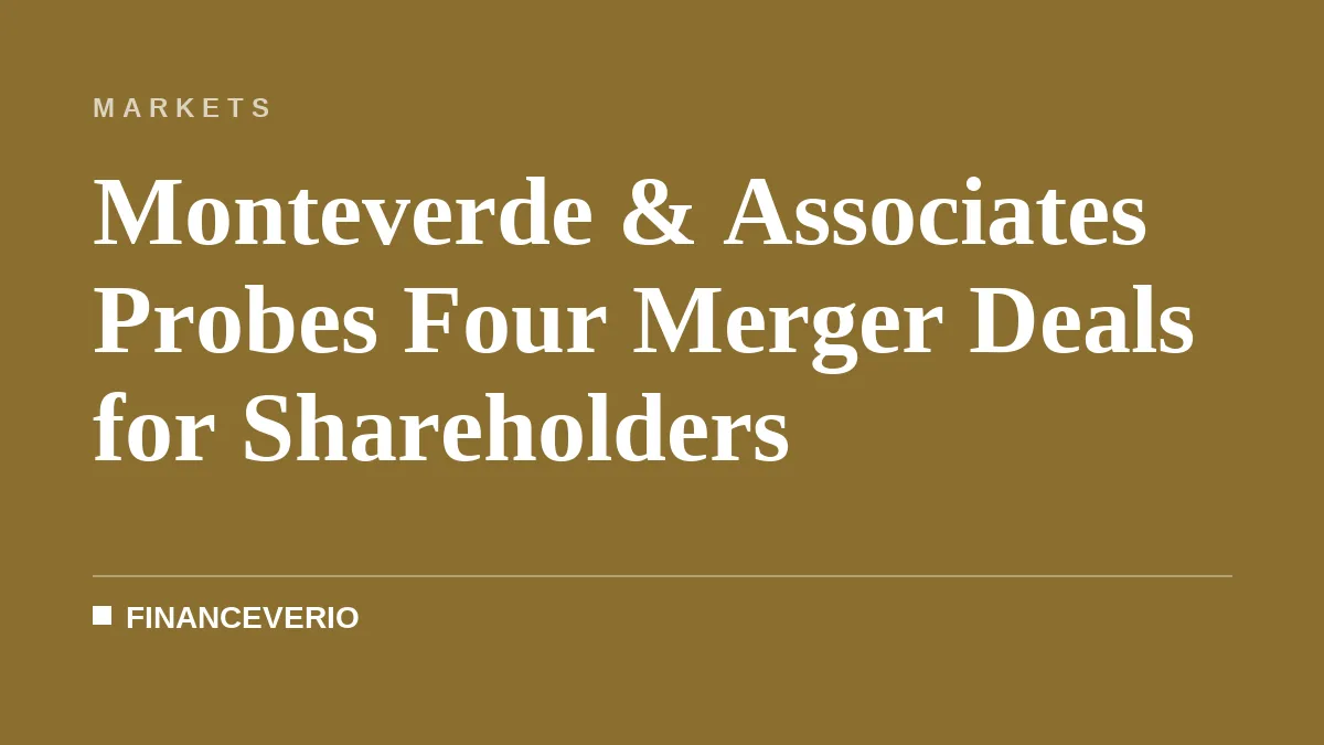 Monteverde & Associates Probes Four Merger Deals for Shareholders