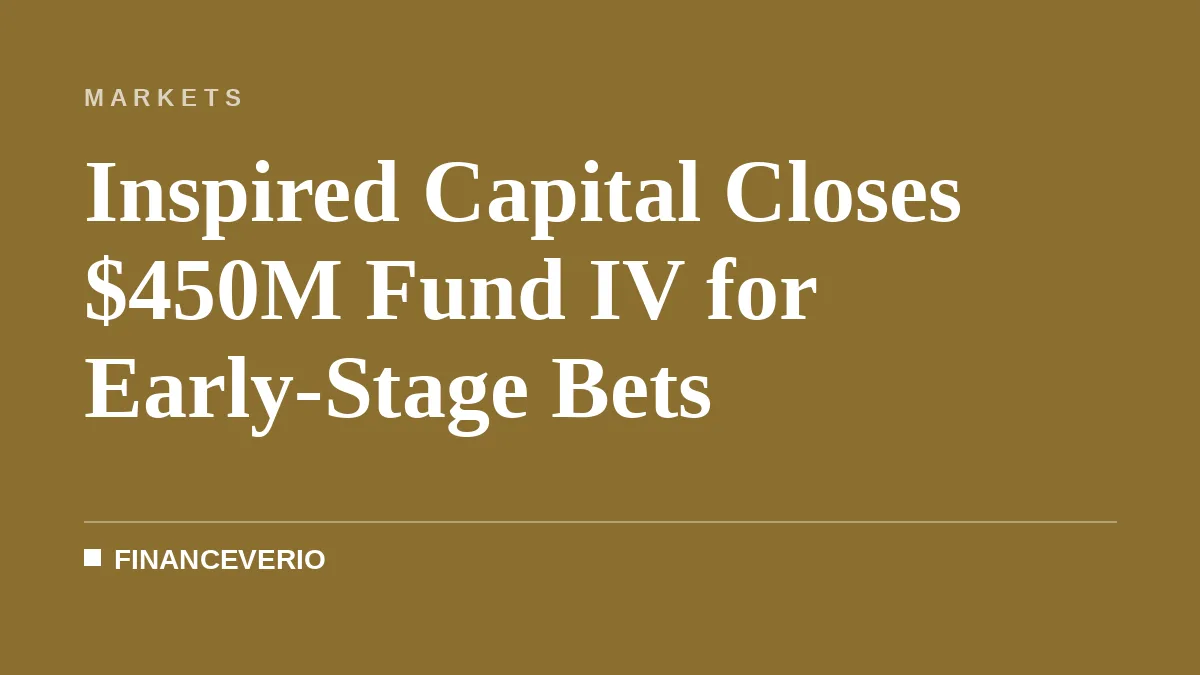 Inspired Capital Closes $450M Fund IV for Early-Stage Bets