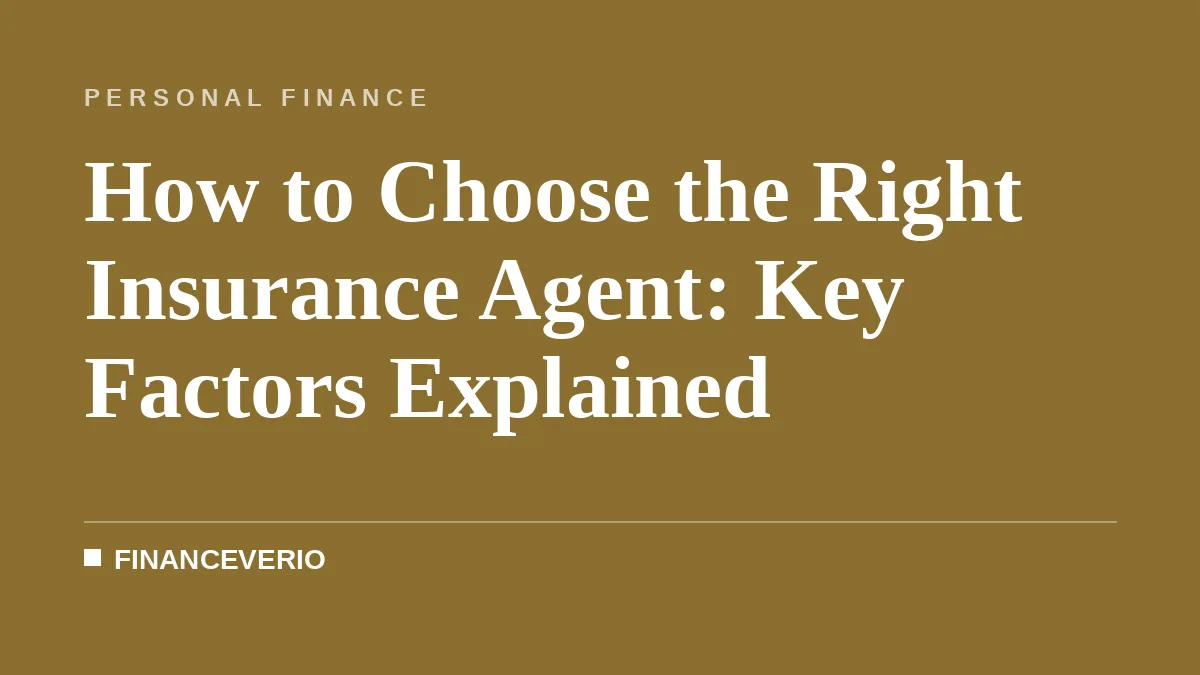 How to Choose the Right Insurance Agent: Key Factors Explained