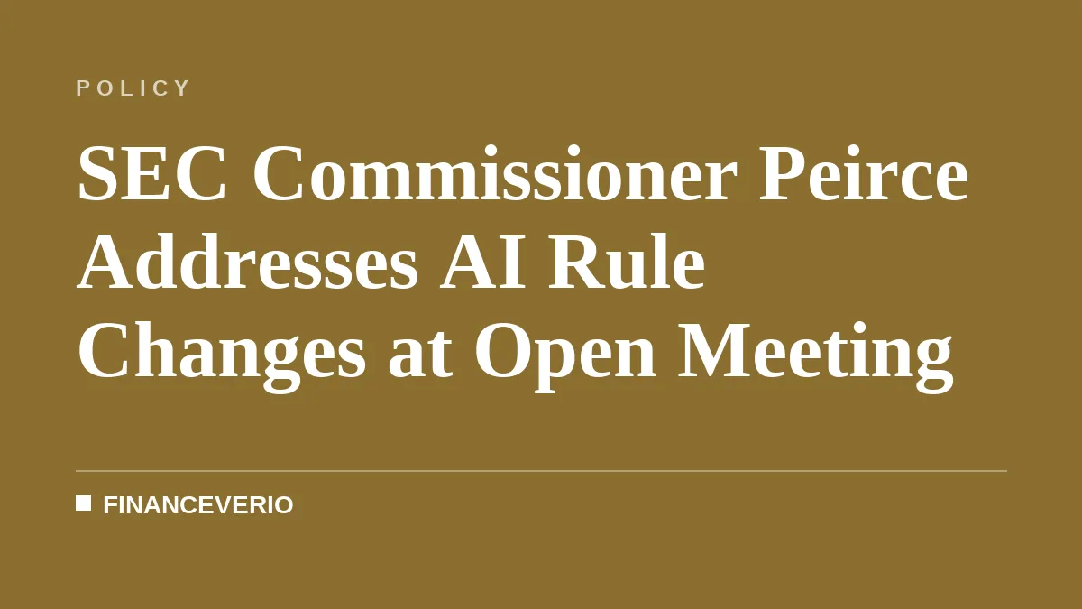 SEC Commissioner Peirce Addresses AI Rule Changes at Open Meeting