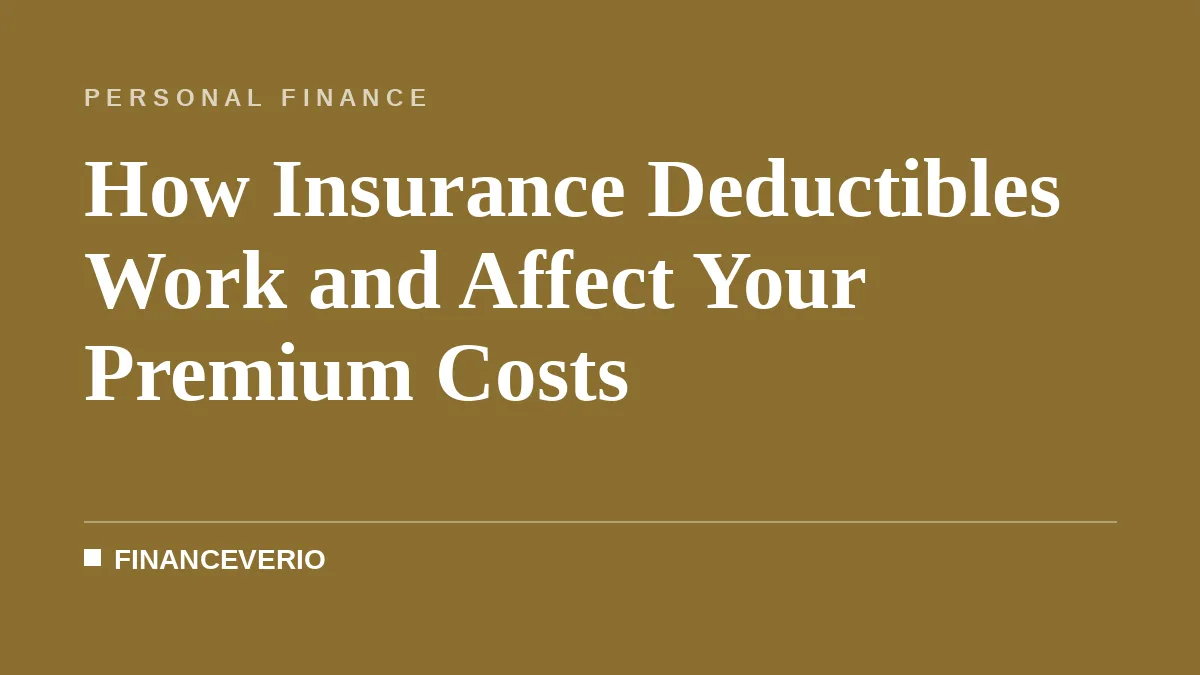 How Insurance Deductibles Affect Your Premiums and Costs