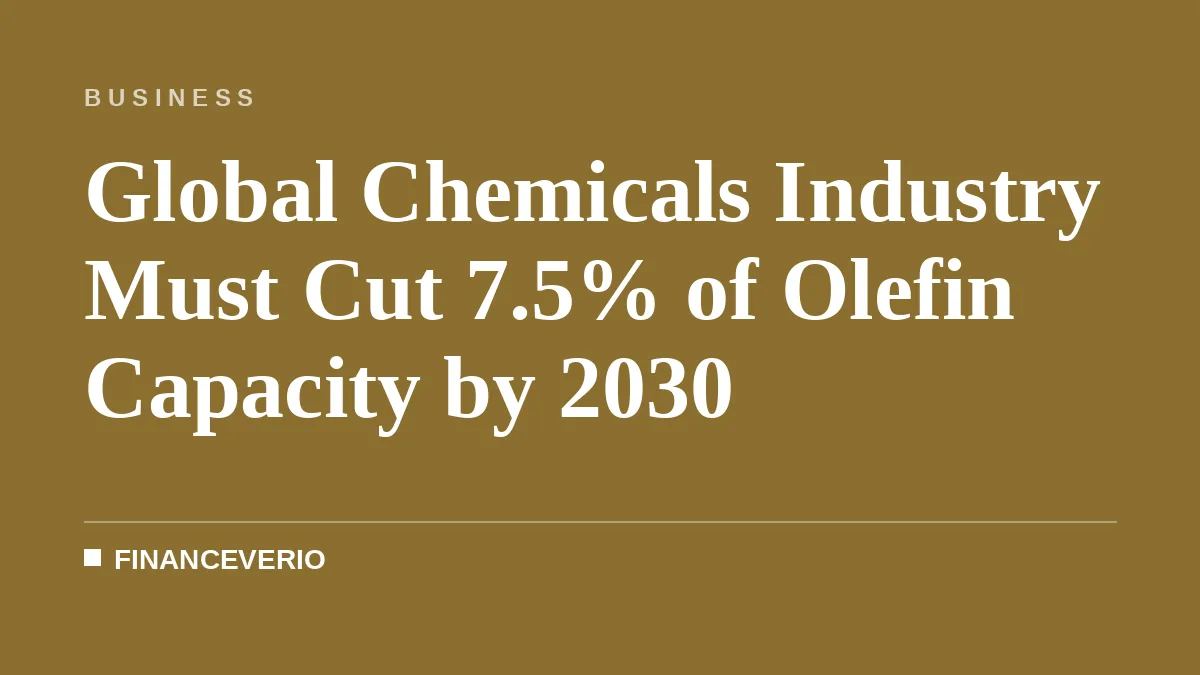 Global Chemicals Industry Must Cut 7.5% of Olefin Capacity by 2030