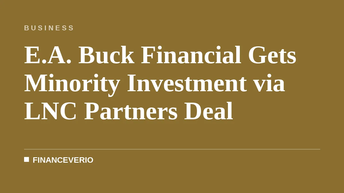 E.A. Buck Financial Gets Minority Investment via LNC Partners Deal