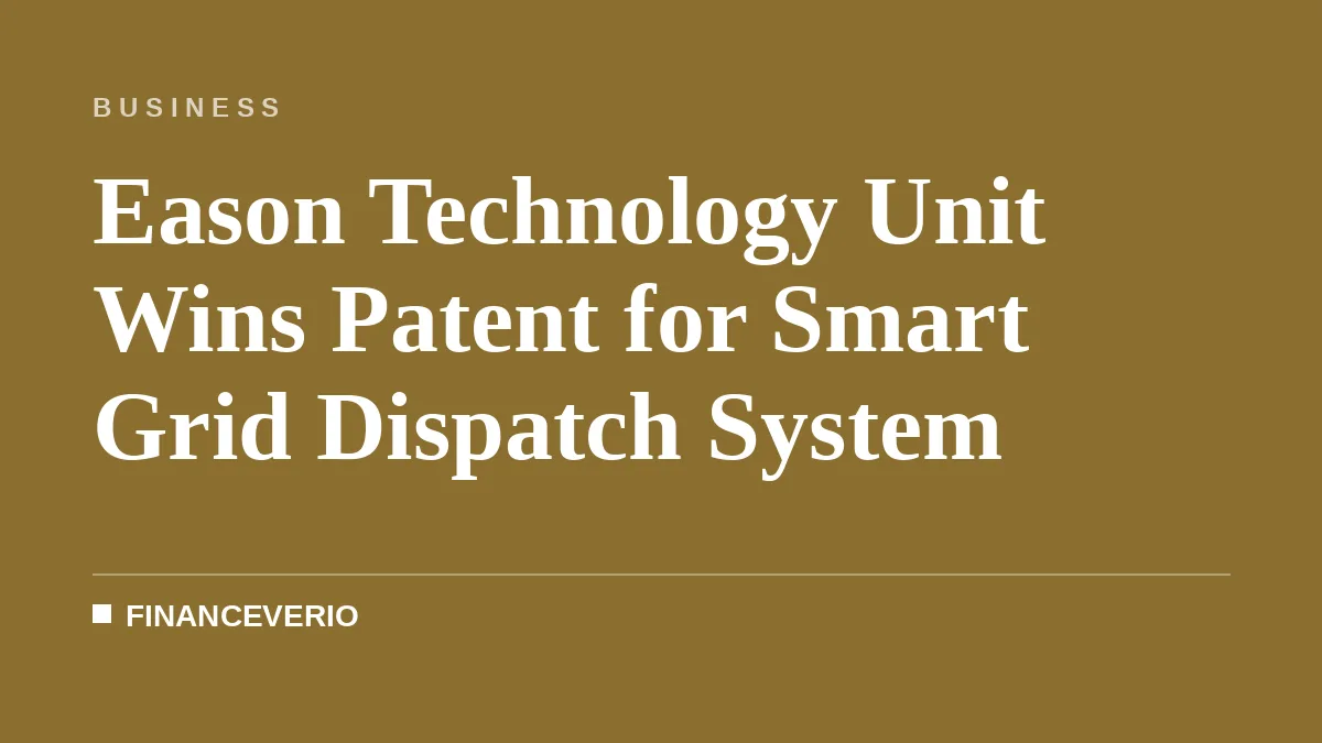 Eason Technology Unit Wins Patent for Smart Grid Dispatch System