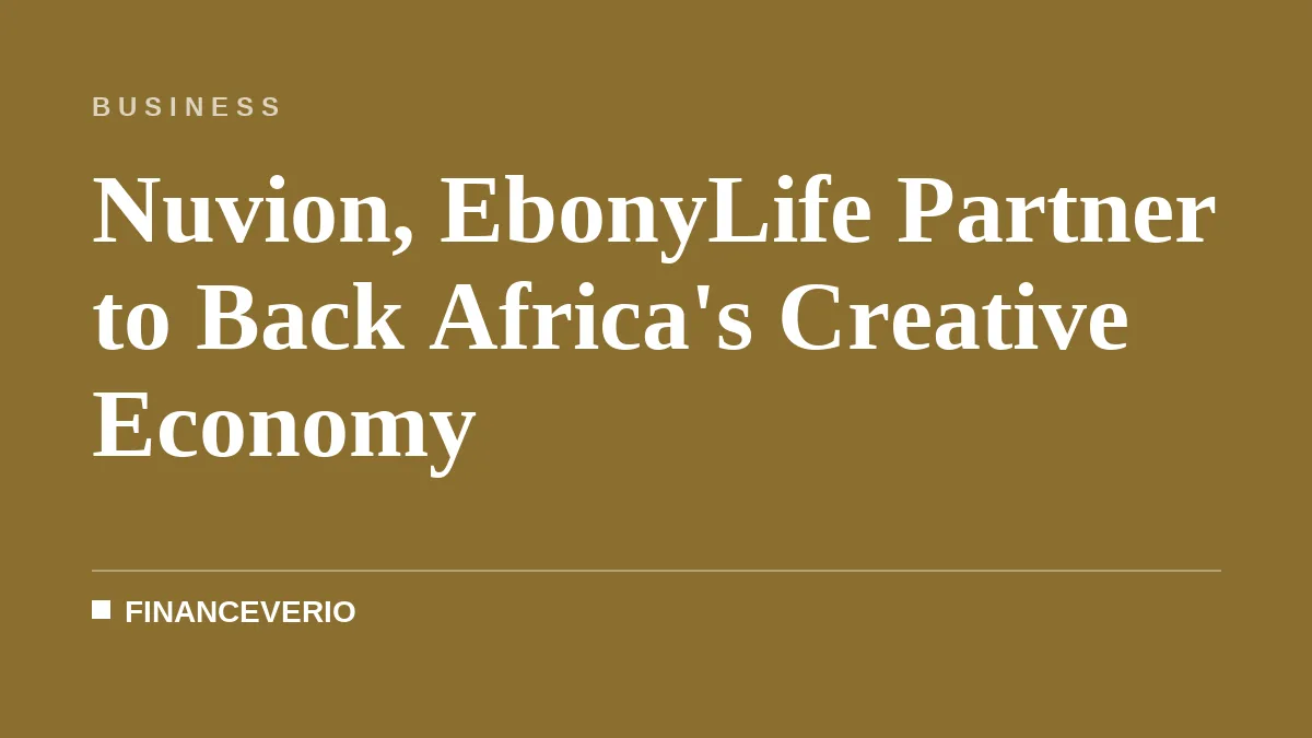 Nuvion, EbonyLife Partner to Back Africa's Creative Economy