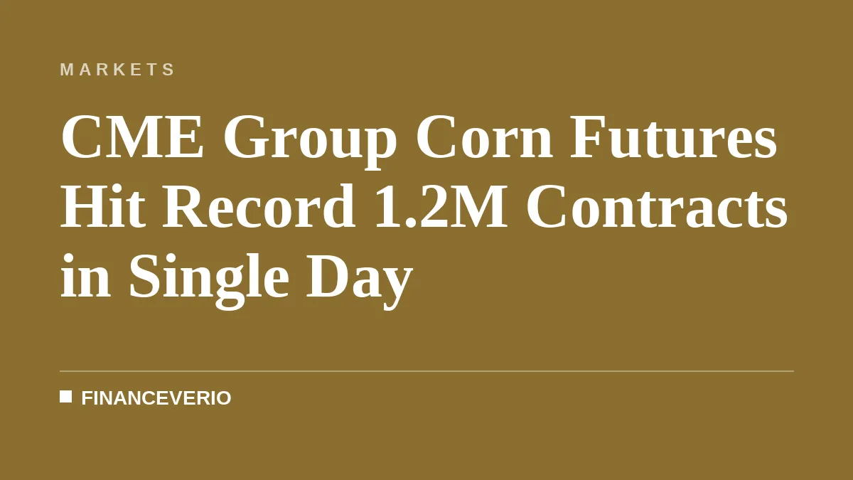 CME Group Corn Futures Hit Record 1.2M Contracts in Single Day