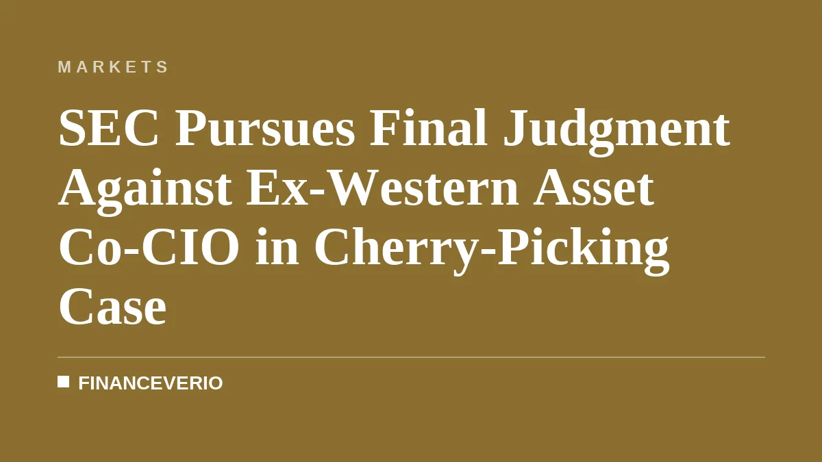 SEC Pursues Final Judgment Against Ex-Western Asset Co-CIO in Cherry-Picking Case