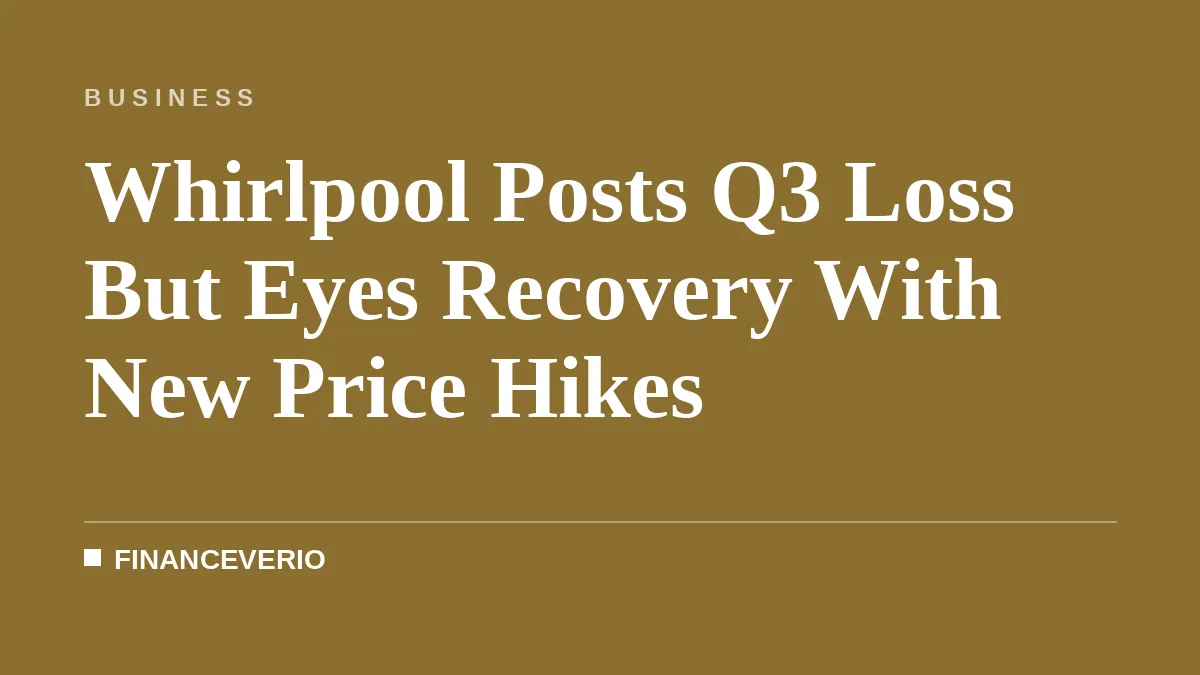 Whirlpool Posts Q3 Loss But Eyes Recovery With New Price Hikes