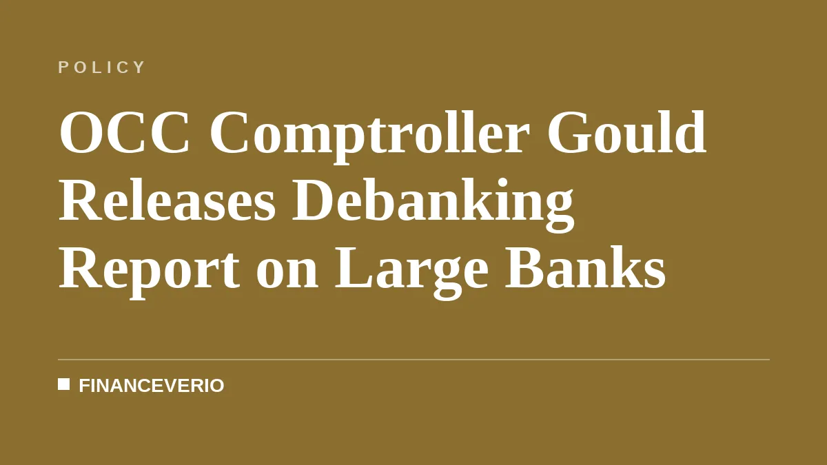 OCC Comptroller Gould Releases Debanking Report on Large Banks