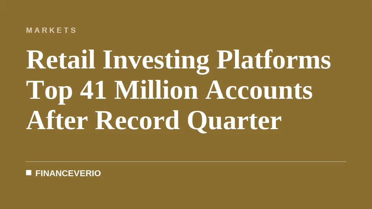 Retail Investing Platforms Top 41 Million Accounts After Record Quarter