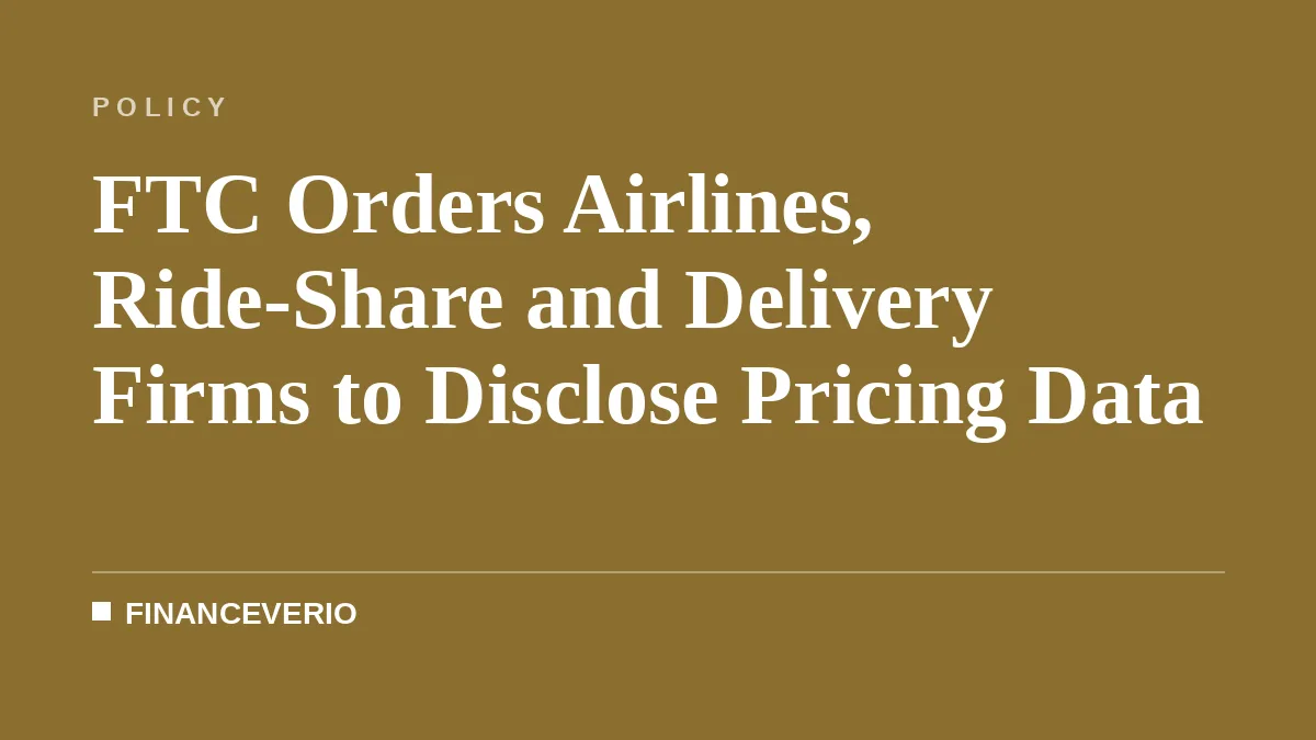 FTC Orders Airlines, Ride-Share and Delivery Firms to Disclose Pricing Data