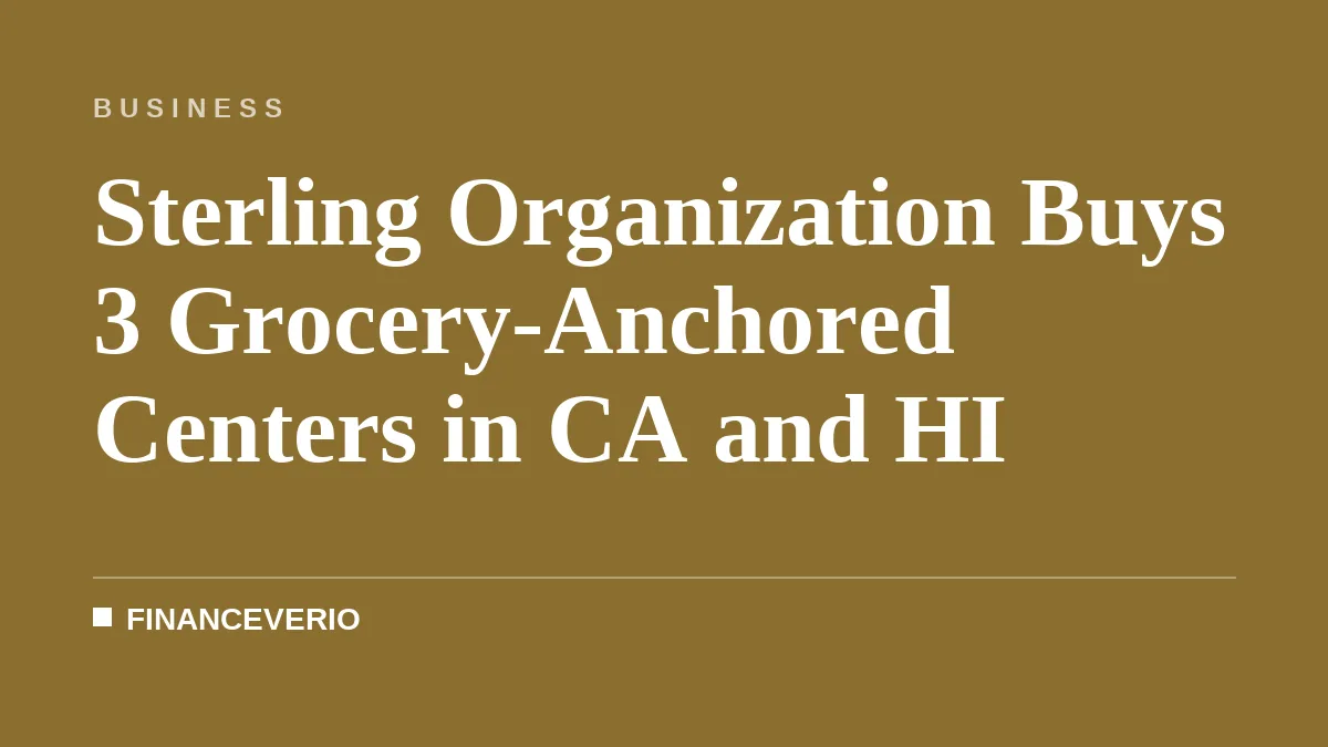 Sterling Organization Buys 3 Grocery-Anchored Centers in CA and HI