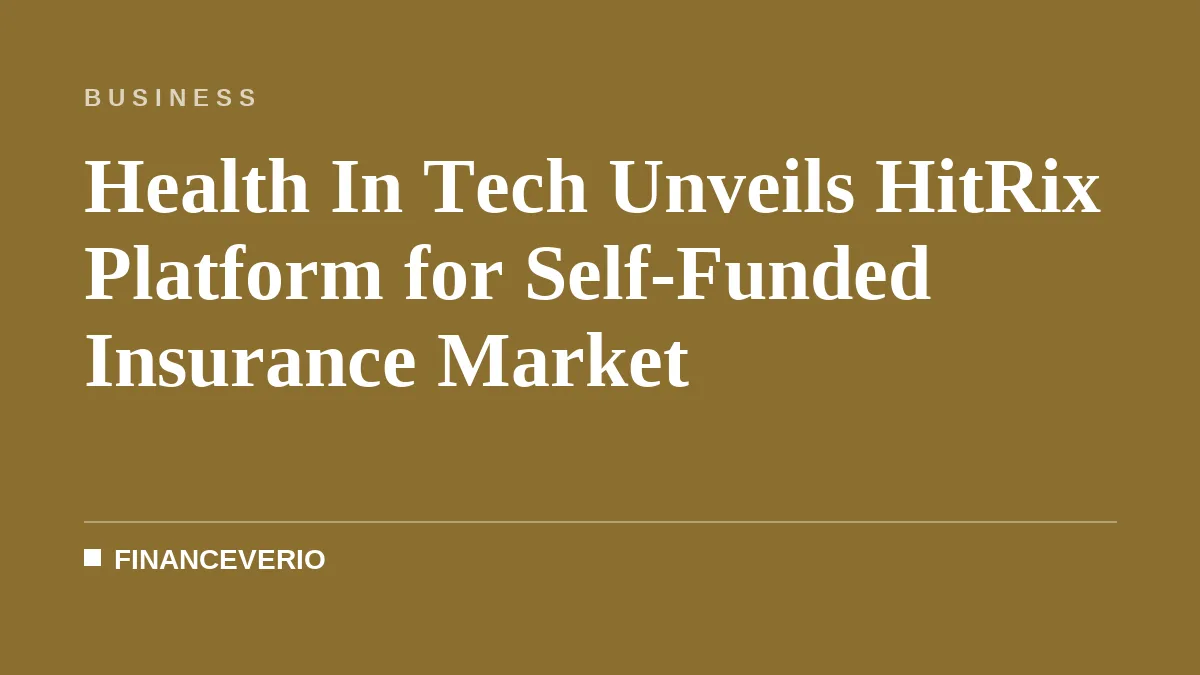 Health In Tech Unveils HitRix Platform for Self-Funded Insurance Market