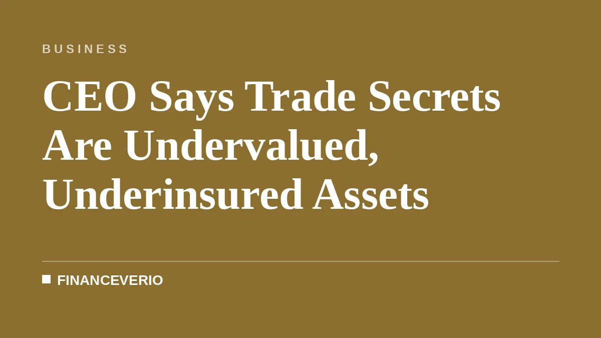 CEO Says Trade Secrets Are Undervalued, Underinsured Assets